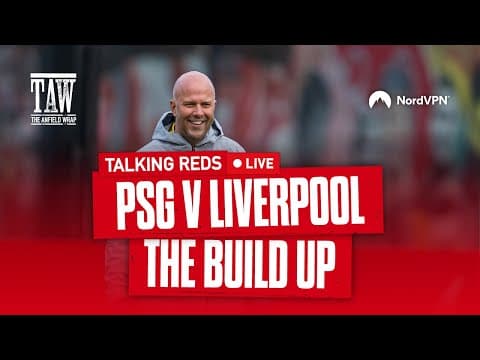 PSG v Liverpool: Build Up | Talking Reds LIVE